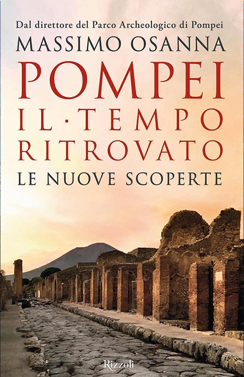 Pompei. Il tempo ritrovato. Le nuove scoperte (Pompei. Time rediscovered)