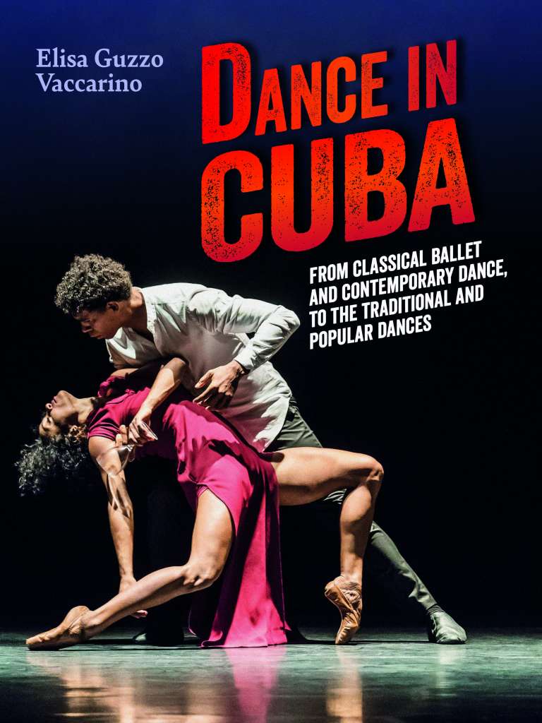 Cuba Danza (Dance in Cuba – From classical ballet and contemporary dance, to the traditional and popular dances)