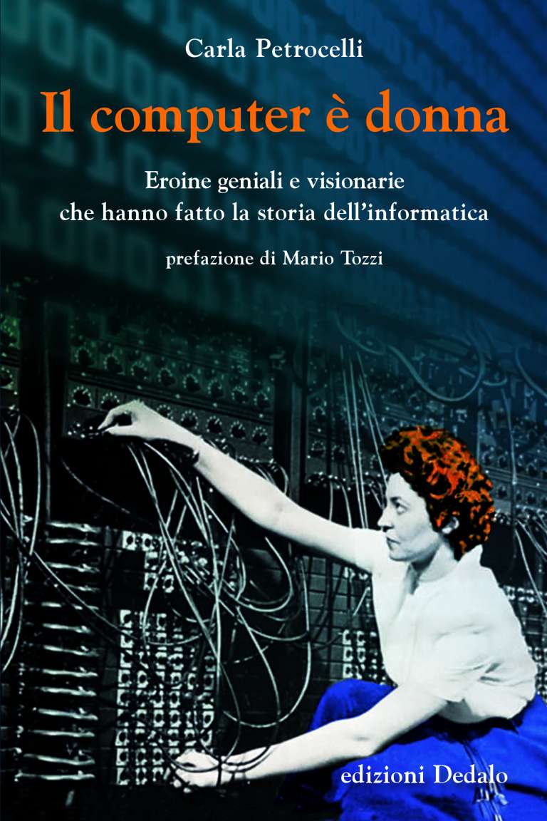 Il computer è donna. Eroine geniali e visionarie che hanno fatto la storia dell’informatica