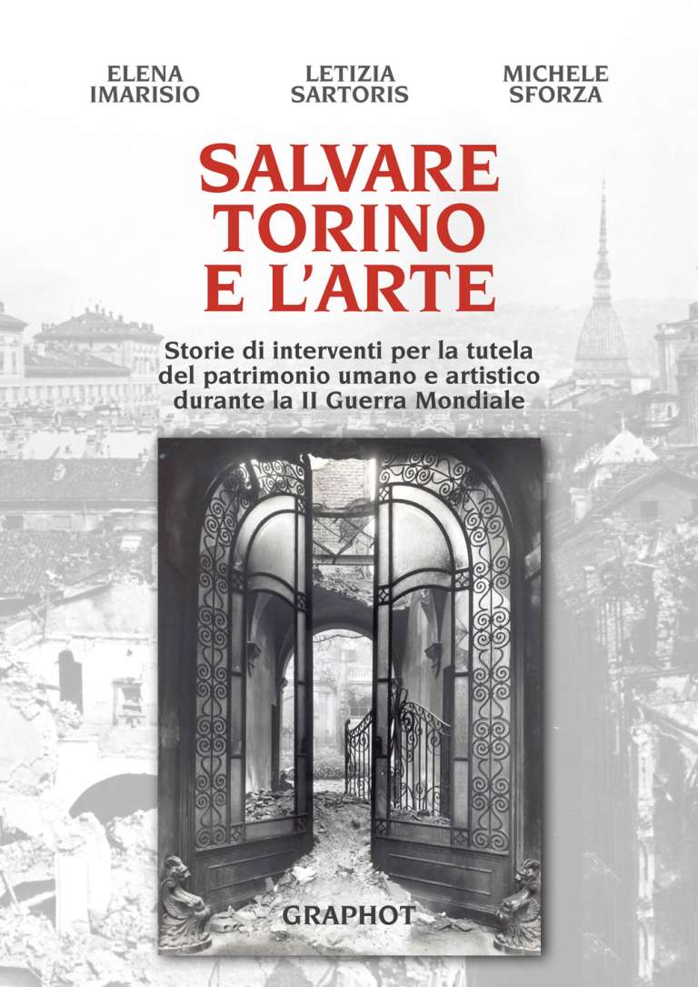 Salvare Torino e l’arte – Storie di interventi per la tutela del patrimonio umano e artistico durante la II Guerra Mondiale