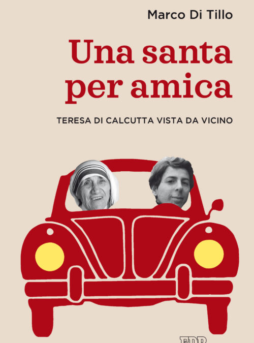 Una santa per amica. Teresa di Calcutta vista da vicino