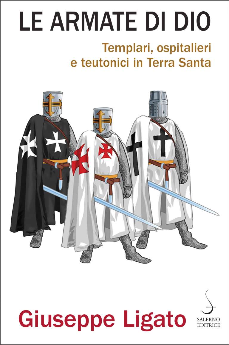 Le armate di Dio. Templari, ospitalieri e teutonici in Terra Santa