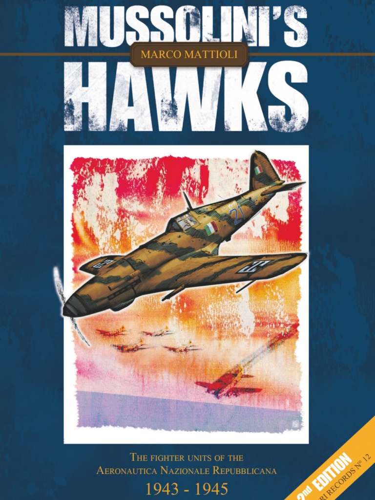 Mussolini’s Hawks. The fighter units of the Aeronautica Nazionale Repubblicana 1943-1945