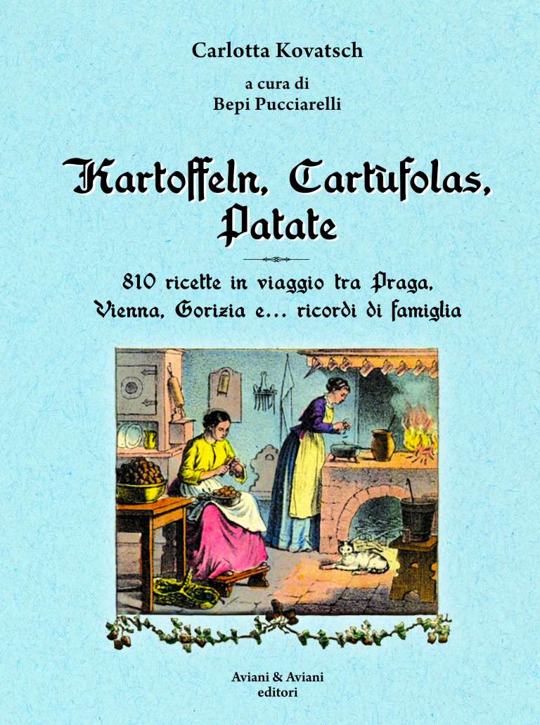 Kartoffeln, Cartùfolas, Patate. 810 ricette in viaggio tra Praga, Vienna, Gorizia e… ricordi di famiglia