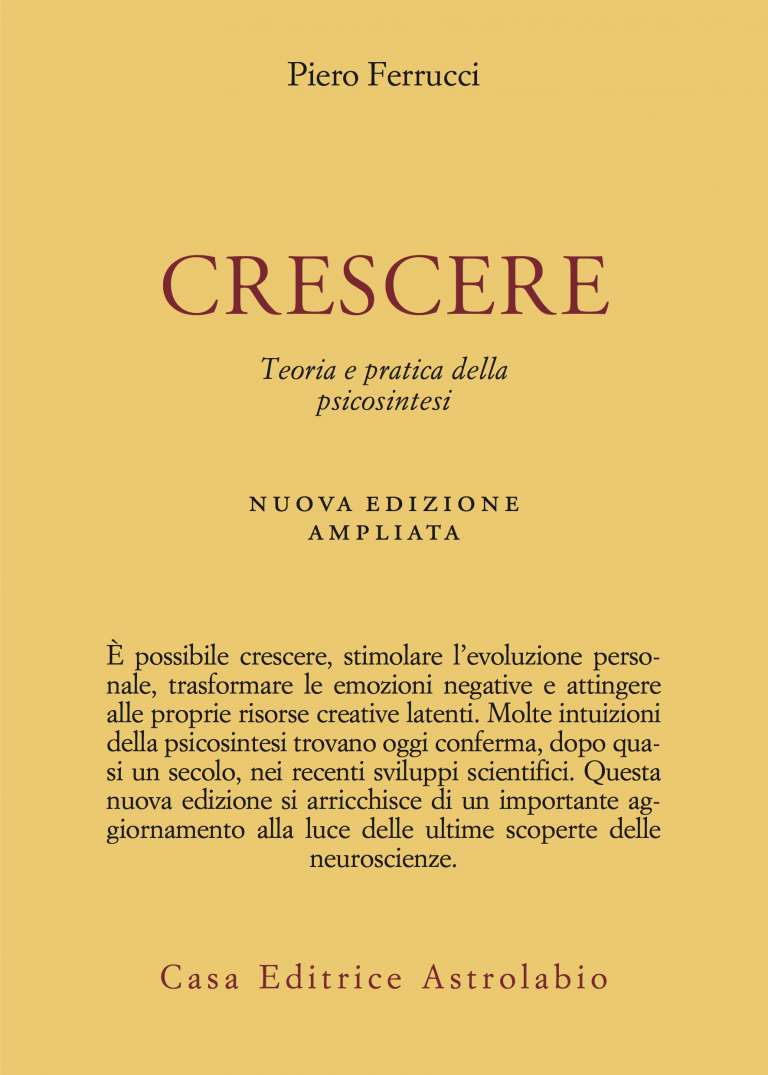 Crescere. Teoria e pratica della psicosintesi. Nuova edizione riveduta e ampliata
