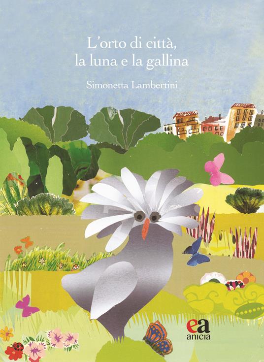 L&rsquo;orto di città, la luna e la gallina