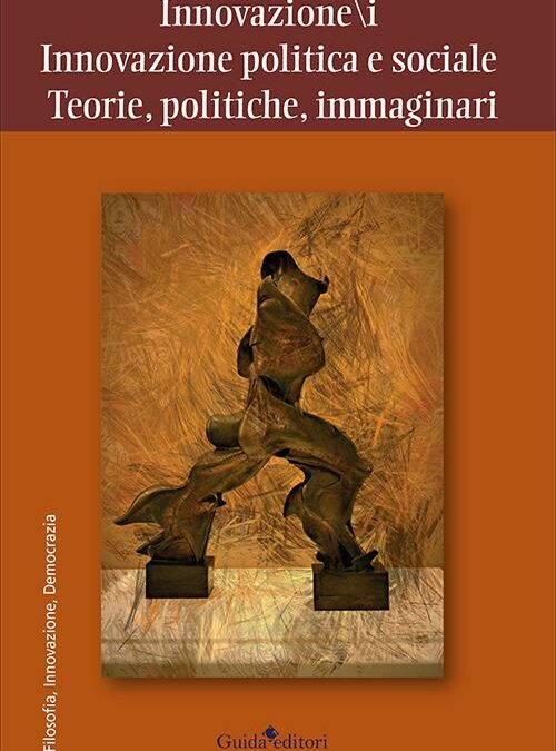 Innovazione/i. Innovazione politica e sociale. Teorie, politiche, immaginari