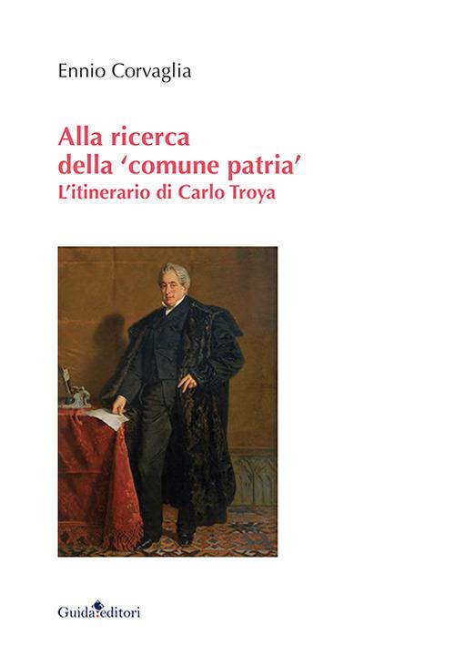 Alla ricerca della «comune patria». L&rsquo;itinerario di Carlo Troya