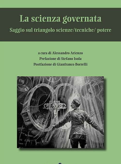 La scienza governata. Saggio sul triangolo scienze/tecniche/potere