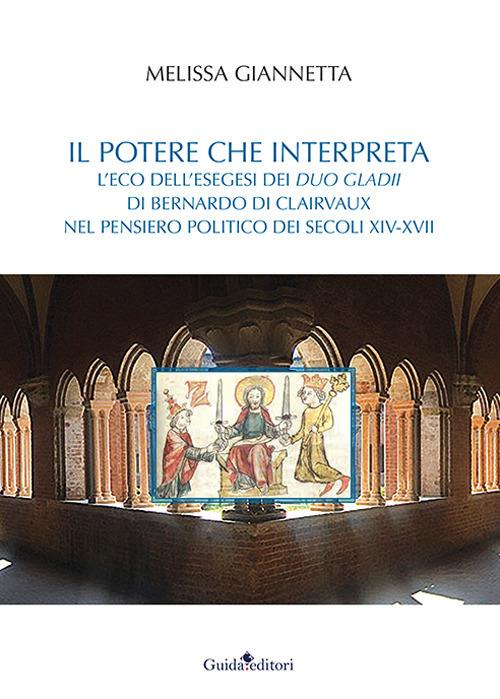 Il potere che interpreta. L’eco dell’esegesi dei duo gladii di Bernardo di Clairvaux nel pensiero politico dei secoli XIV-XVII