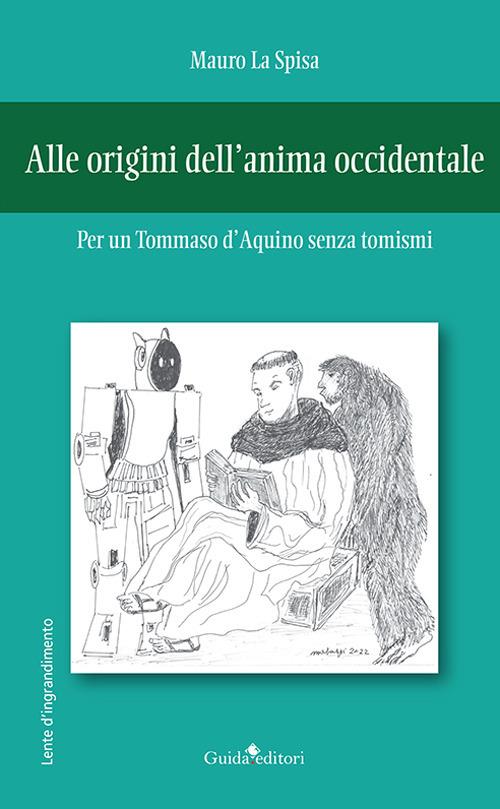 Alle origini dell’anima occidentale. Per un Tommaso d’Aquino senza tomismi