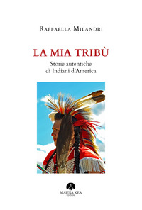 La mia tribù. Storie autentiche di indiani d’America