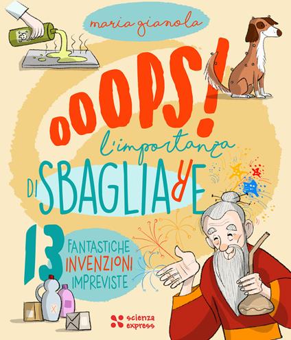 Ooops! L’importanza di sbagliare 13 invenzioni sorprendenti e inaspettate