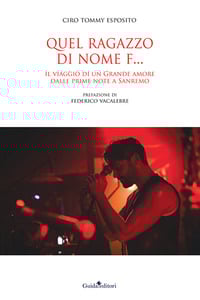 Quel ragazzo di nome F…. Il viaggio di un grande amore dalle prime note a Sanremo