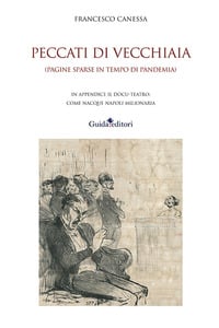 Peccati di vecchiaia. (Pagine sparse in tempo di pandemia)