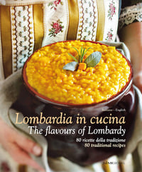Milano e Lombardia in Cucina. The flavours of Milan and Lombardy