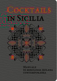Cocktails in Sicilia. Manuale di mixologia isolana contemporanea
