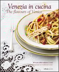Venezia in cucina. 80 ricette della tradizione (e non) Ediz. italiana e inglese