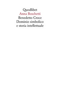 Benedetto Croce. Dominio simbolico e storia intellettuale