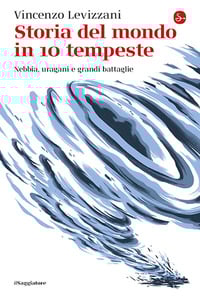 Storia del mondo in 10 tempeste. Nebbia, uragani e grandi battaglie