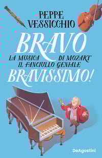 Bravo Bravissimo! La musica di Mozart il fanciullo geniale