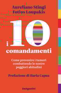 I 10 comandamenti. Come prevenire i tumori combattendo le nostre peggiori abitudini
