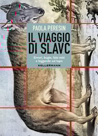 Il viaggio di Slavc. Errori, bugie, falsi miti e leggende sul lupo