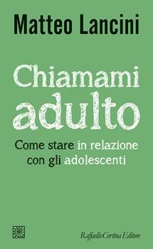 Chiamami adulto. Come stare in relazione con gli adolescenti