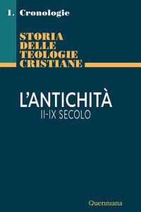 Storia delle teologie cristiane. Cronologie. Vol. 1/1: L’ antichità II-IX secolo
