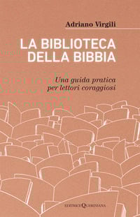 La biblioteca della Bibbia. Una guida pratica per lettori coraggiosi