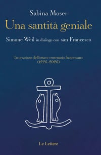 Una santità geniale. Simone Weil in dialogo con san Francesco