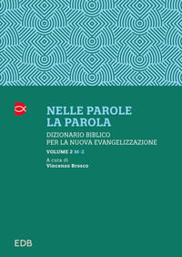 Nelle parole, la parola. Dizionario biblico per la nuova evangelizzazione. Vol. 2:  M-Z