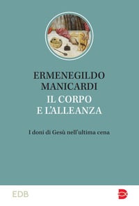 Il corpo e l&rsquo;alleanza. I doni di Ges&ugrave; nell&rsquo;ultima cena