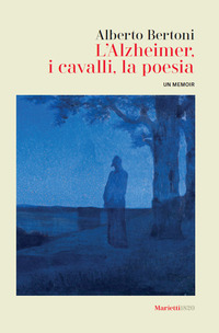 L’alzheimer, i cavalli, la poesia. Un memoir