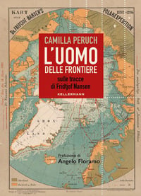 L&rsquo;uomo delle frontiere. Sulle tracce di Fridtjof Nansen