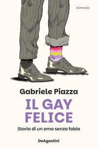 Il gay felice. Storia di un omo senza fobia