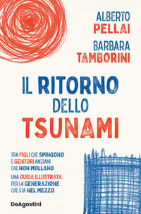 Il ritorno dello tsunami. Generazione sandwich: vivere tra figli che spingono e genitori anziani che non mollano. Una guida illustrata