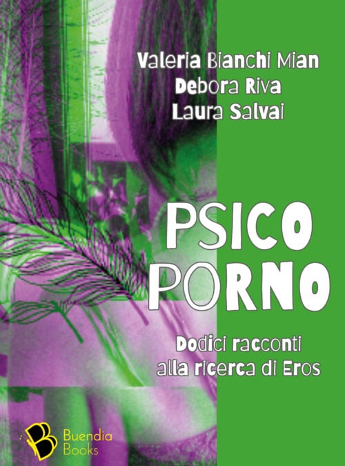 Psicoporno. Dodici racconti alla ricerca di Eros