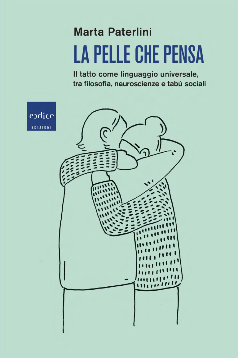 La pelle che pensa. Il tatto come linguaggio universale, tra filosofia, neuroscienze e tabù sociali