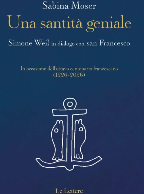 Una santità geniale. Simone Weil in dialogo con san Francesco