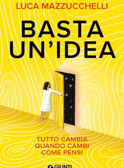 Basta un’idea. Tutto cambia quando cambi come pensi