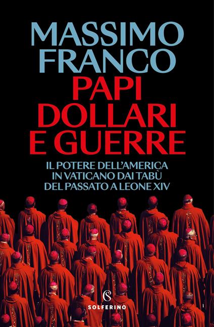 Papi, dollari e guerre. Il potere dell’America in Vaticano dai tabù del passato a Leone XIV