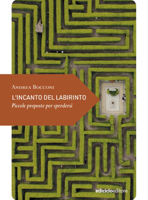 L’incanto del labirinto. Piccole proposte per sperdersi
