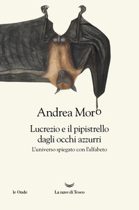 Lucrezio e il pipistrello dagli occhi azzurri. L’universo spiegato con l’alfabeto