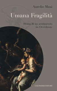 Umana fragilità. Storia di un sentimento in Occidente