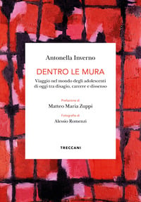 Dentro le mura. Viaggio intorno agli adolescenti di oggi tra disagio, carcere e dissenso